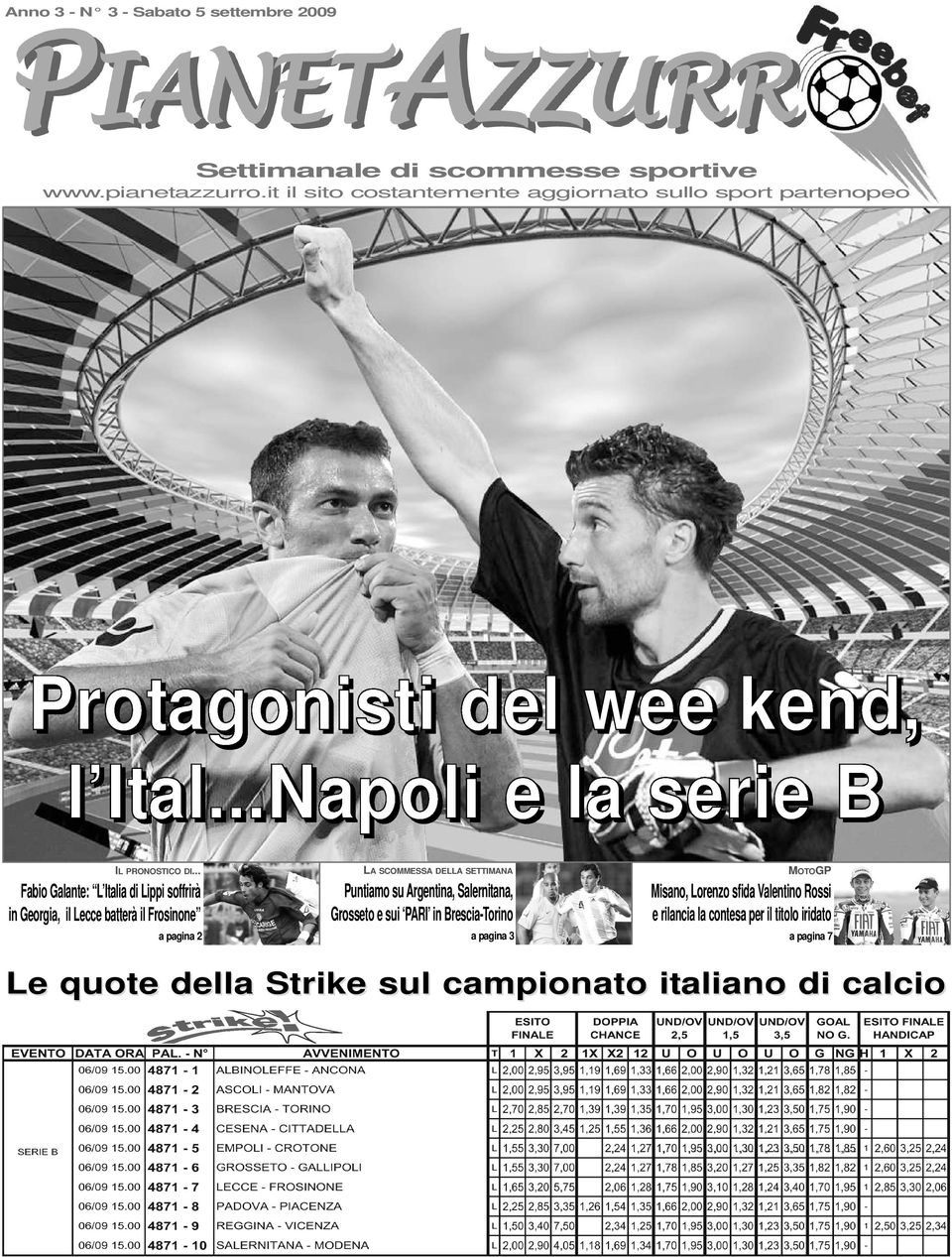 .. Fabio Galante: L Italia di Lippi soffrirà in Georgia, il Lecce batterà il Frosinone a pagina 2 LA SCOMMESSA DELLA SETTIMANA Puntiamo su