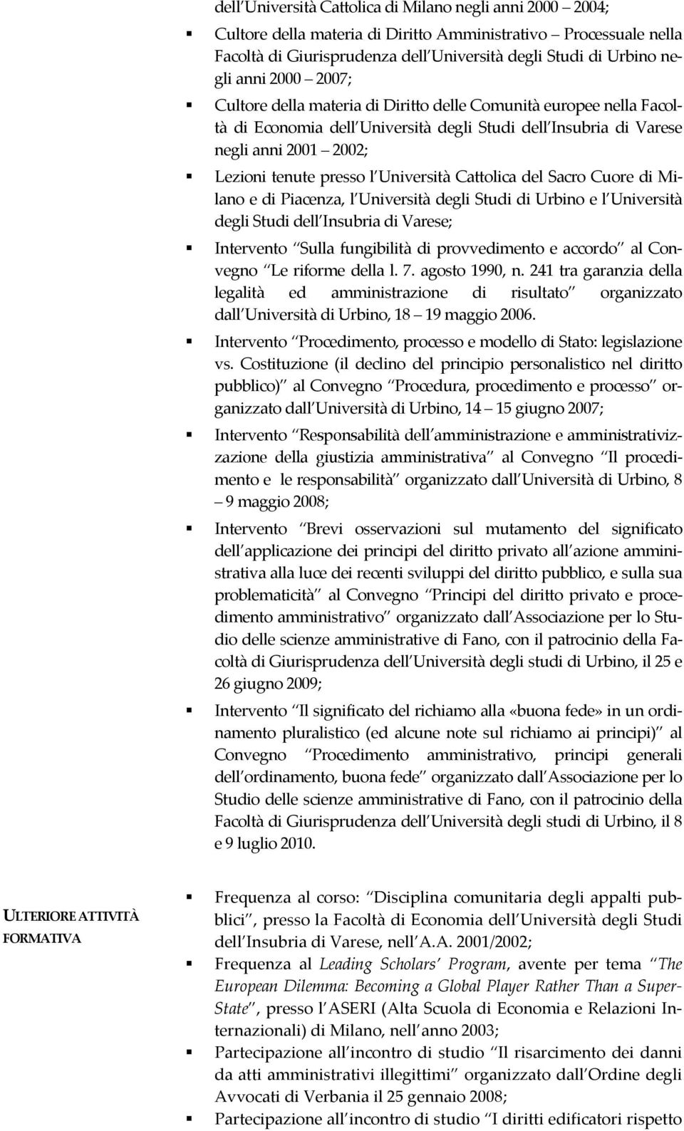 Università Cattolica del Sacro Cuore di Milano e di Piacenza, l Università degli Studi di Urbino e l Università degli Studi dell Insubria di Varese; Intervento Sulla fungibilità di provvedimento e