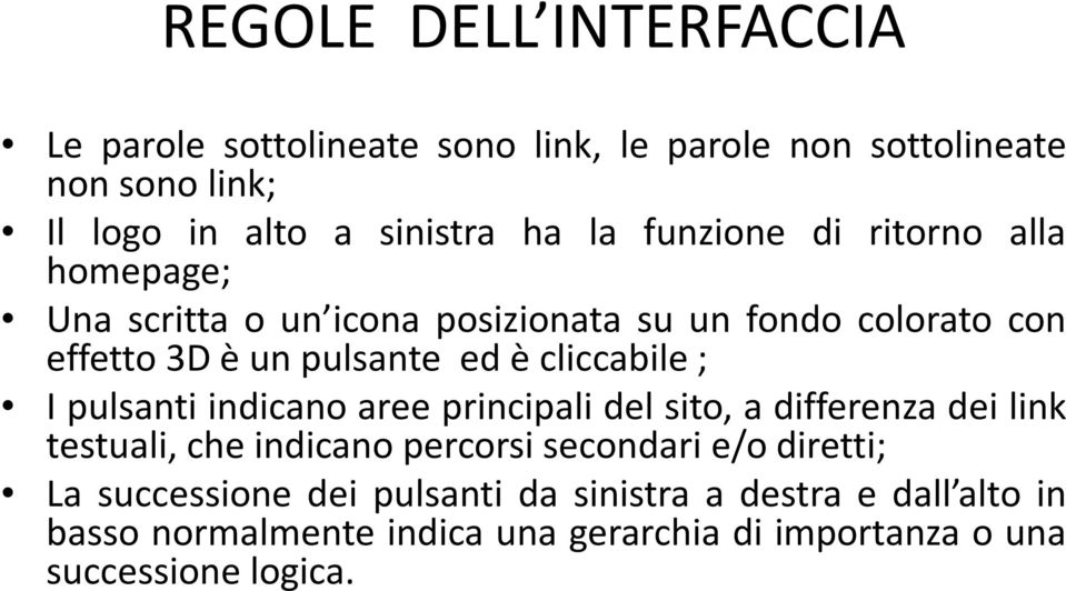 pulsanti indicano aree principali del sito, a differenza dei link testuali, che indicano percorsi secondari e/o diretti; La