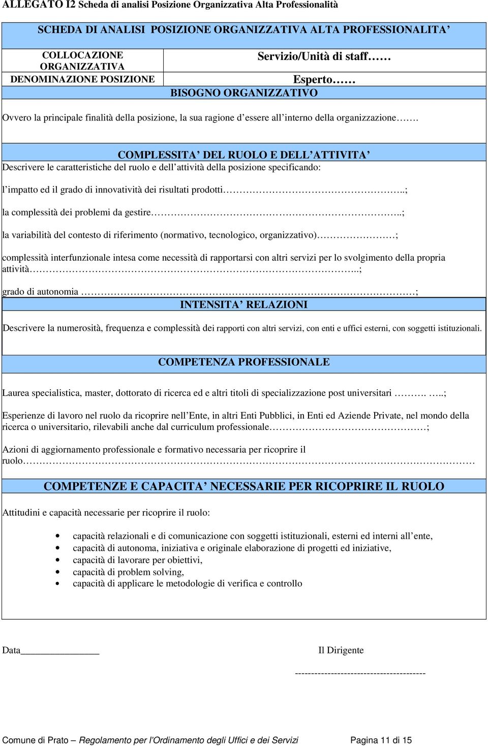 COMPLESSITA DEL RUOLO E DELL ATTIVITA Descrivere le caratteristiche del ruolo e dell attività della posizione specificando: l impatto ed il grado di innovatività dei risultati prodotti.