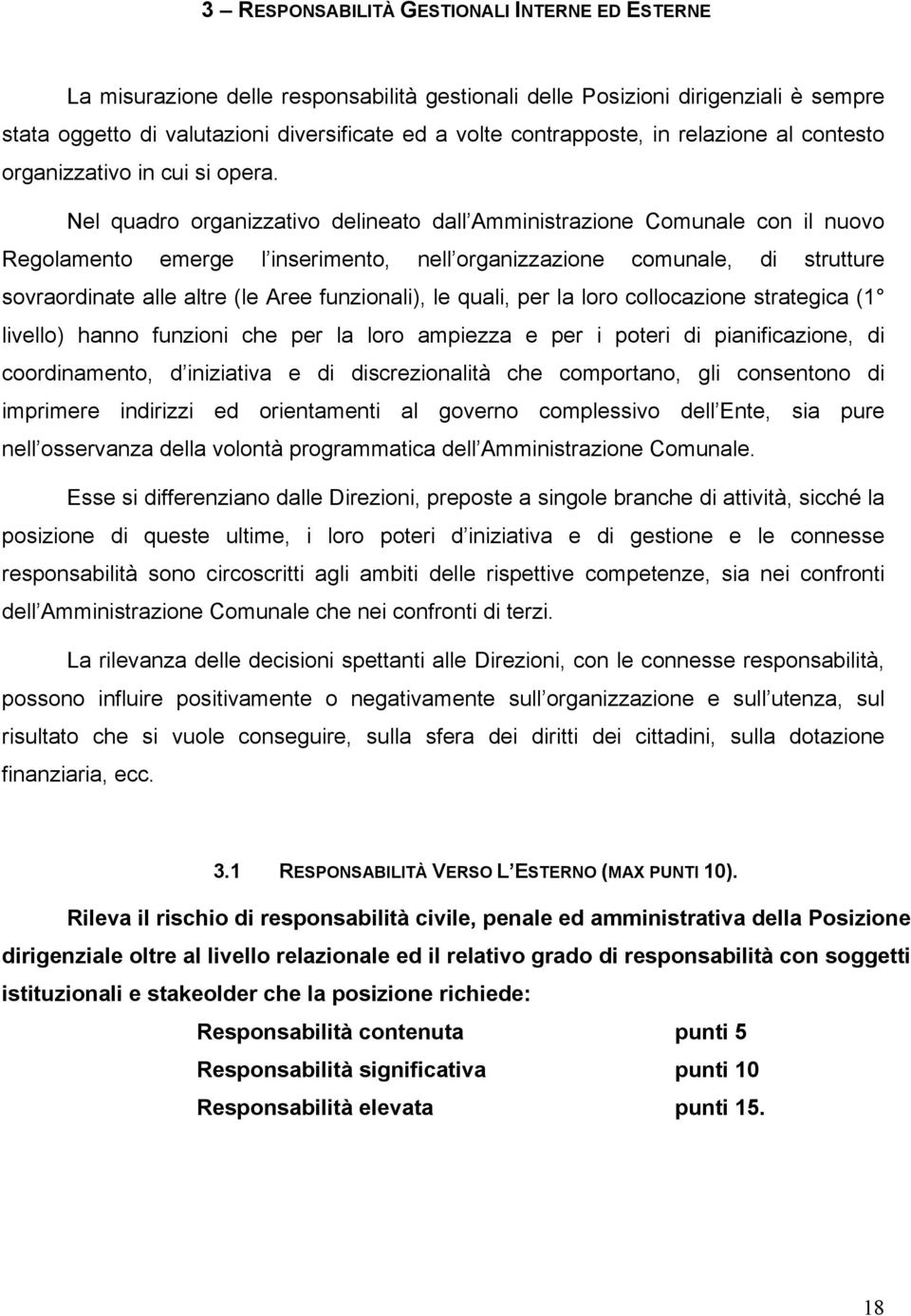 Nel quadro organizzativo delineato dall Amministrazione Comunale con il nuovo Regolamento emerge l inserimento, nell organizzazione comunale, di strutture sovraordinate alle altre (le Aree