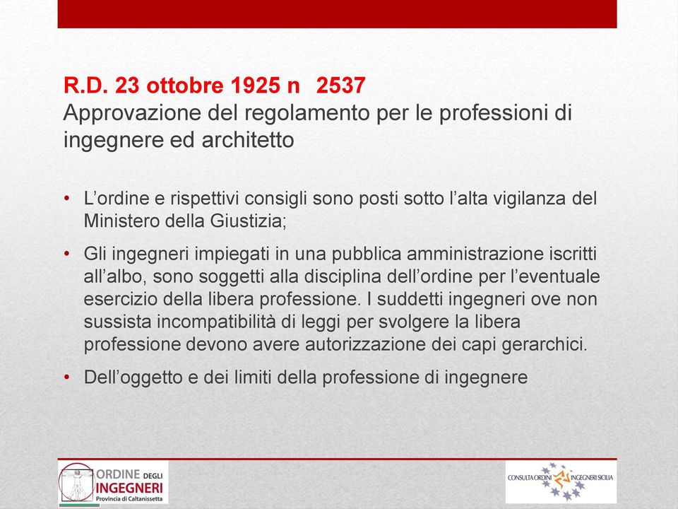 soggetti alla disciplina dell ordine per l eventuale esercizio della libera professione.