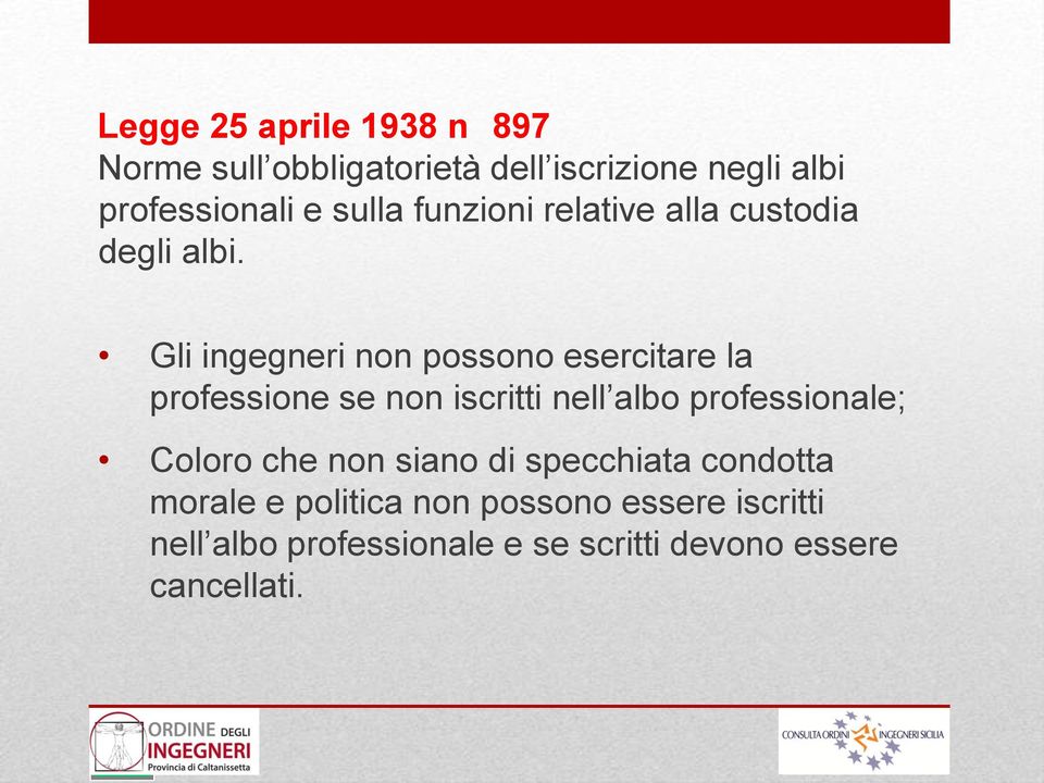 Gli ingegneri non possono esercitare la professione se non iscritti nell albo professionale;