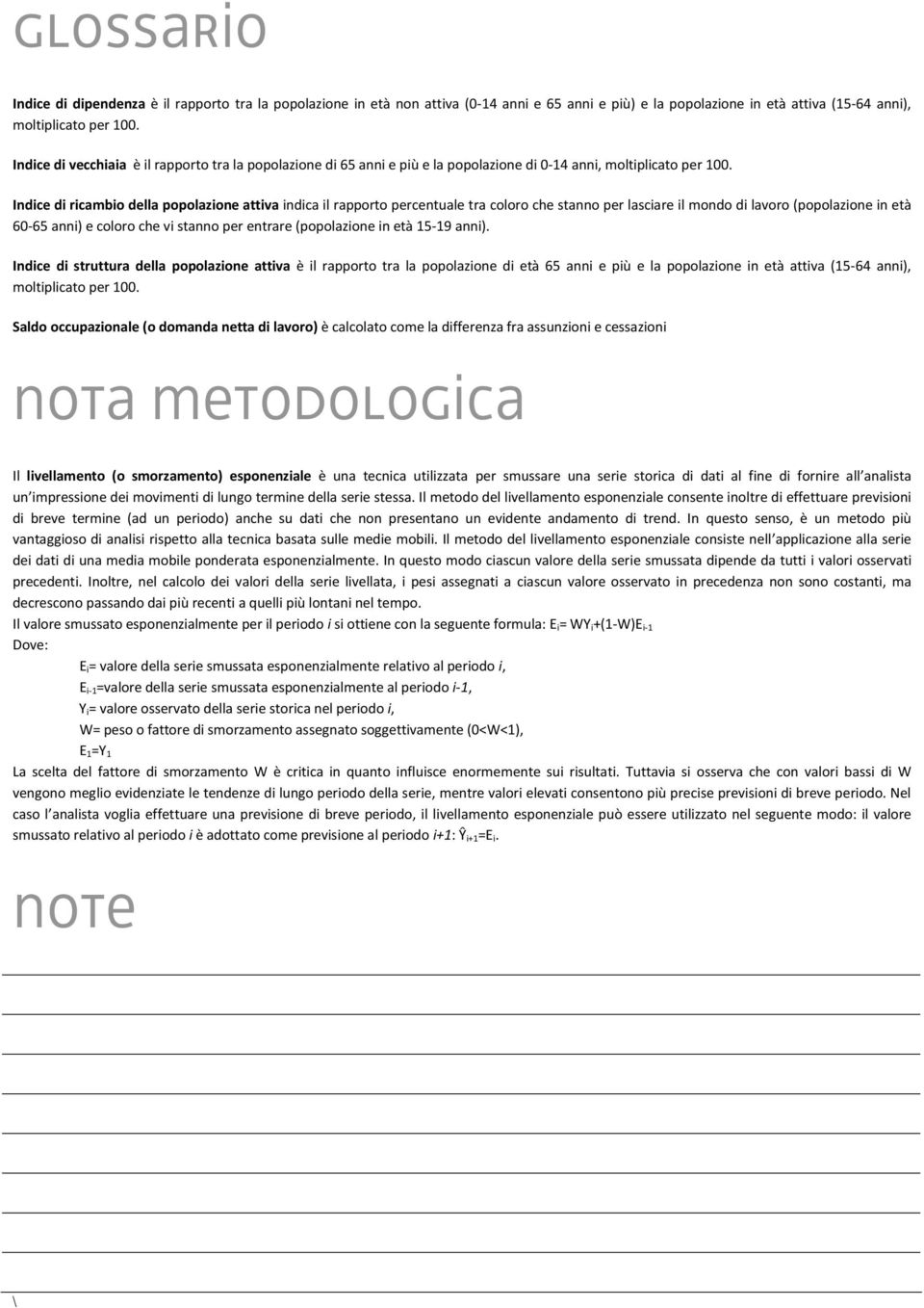 Indice di ricambio della popolazione attiva indica il rapporto percentuale tra coloro che stanno per lasciare il mondo di lavoro (popolazione in età 60-65 anni) e coloro che vi stanno per entrare