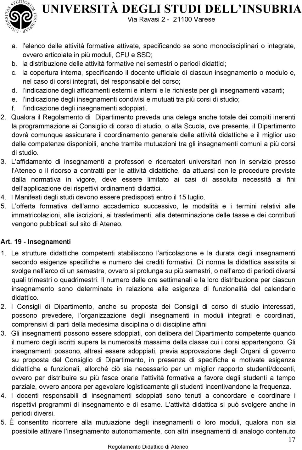 la copertura interna, specificando il docente ufficiale di ciascun insegnamento o modulo e, nel caso di corsi integrati, del responsabile del corso; d.