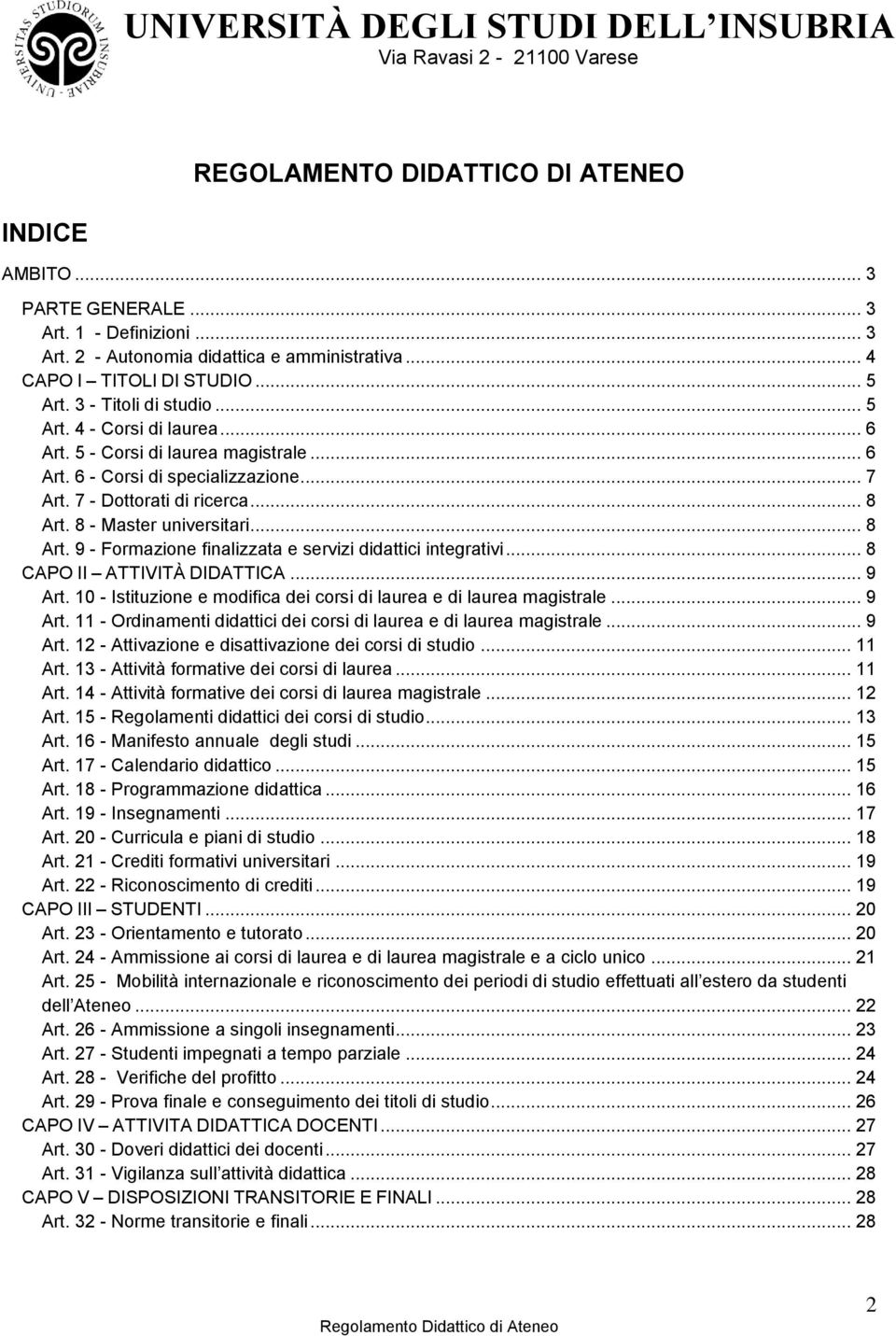 8 - Master universitari... 8 Art. 9 - Formazione finalizzata e servizi didattici integrativi... 8 CAPO II ATTIVITÀ DIDATTICA... 9 Art.