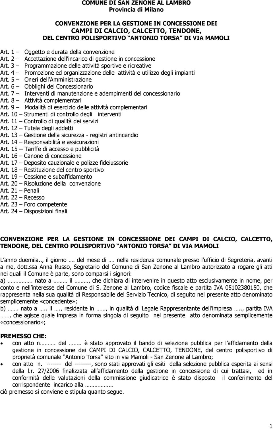 4 Promozione ed organizzazione delle attività e utilizzo degli impianti Art. 5 Oneri dell Amministrazione Art. 6 Obblighi del Concessionario Art.