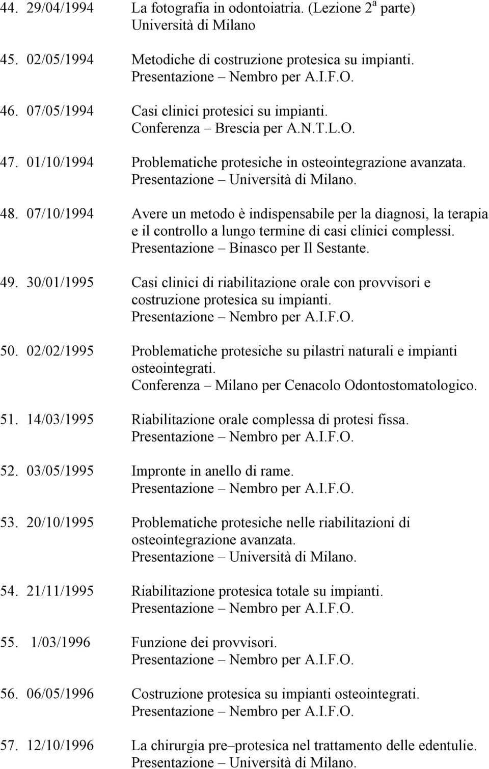 07/10/1994 Avere un metodo è indispensabile per la diagnosi, la terapia e il controllo a lungo termine di casi clinici complessi. Presentazione Binasco per Il Sestante. 49.