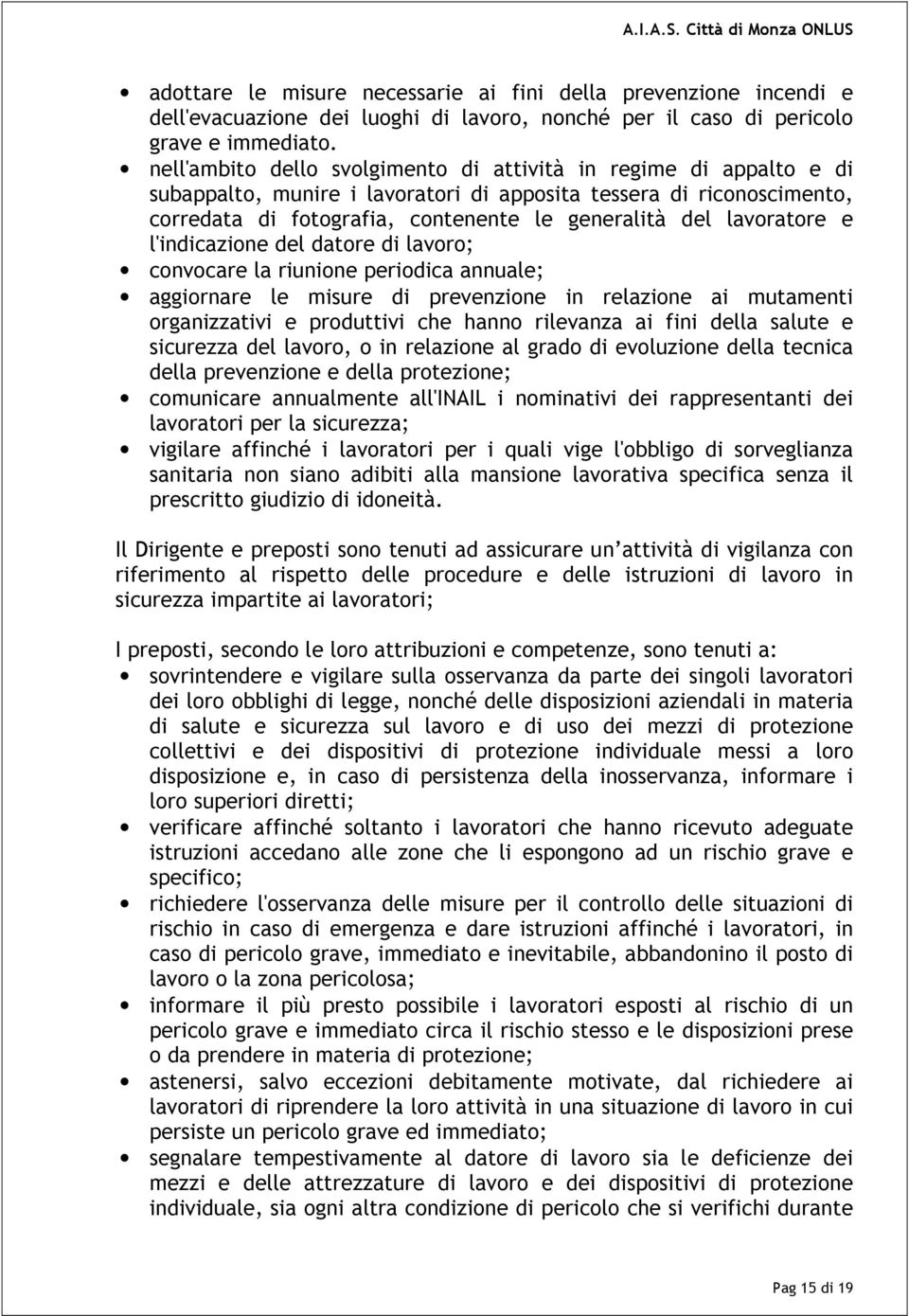 lavoratore e l'indicazione del datore di lavoro; convocare la riunione periodica annuale; aggiornare le misure di prevenzione in relazione ai mutamenti organizzativi e produttivi che hanno rilevanza