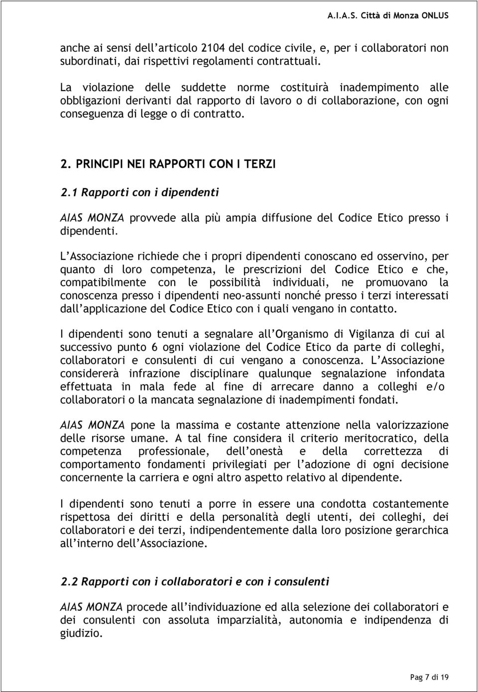 PRINCIPI NEI RAPPORTI CON I TERZI 2.1 Rapporti con i dipendenti AIAS MONZA provvede alla più ampia diffusione del Codice Etico presso i dipendenti.