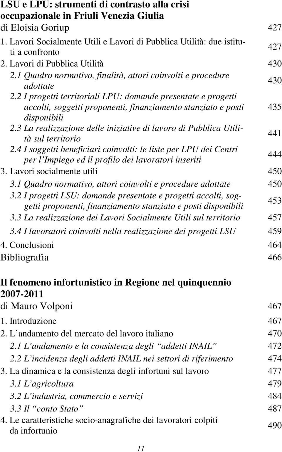 2 I progetti territoriali LPU: domande presentate e progetti accolti, soggetti proponenti, finanziamento stanziato e posti 435 disponibili 2.