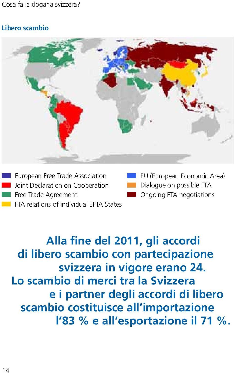 del 2011, gli accordi di libero scambio con partecipazione svizzera in vigore erano 24.