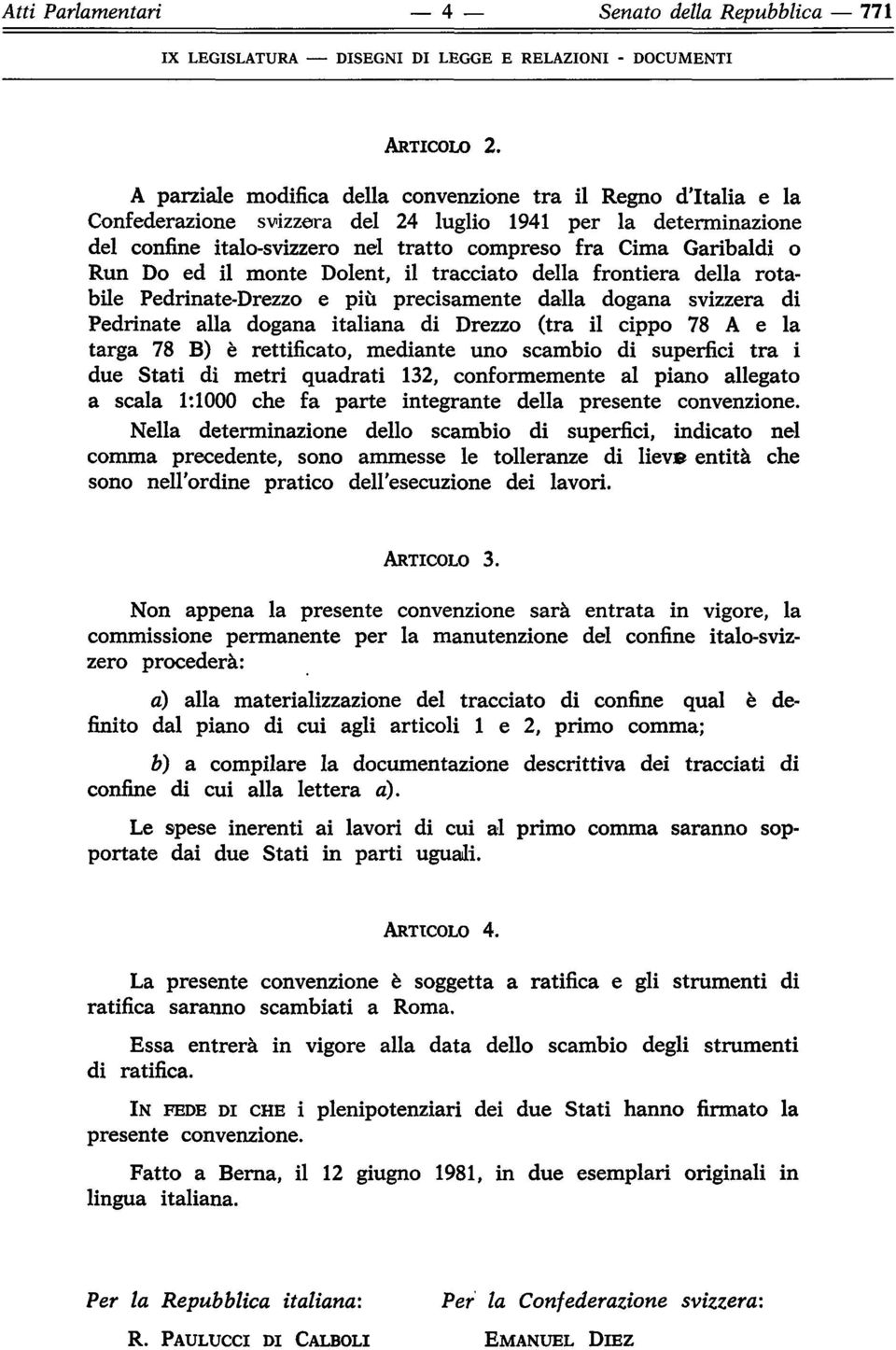 Run Do ed il monte Dolent, il tracciato della frontiera della rotabile Pedrinate-Drezzo e più precisamente dalla dogana svizzera di Pedrinate alla dogana italiana di Drezzo (tra il cippo 78 A e la