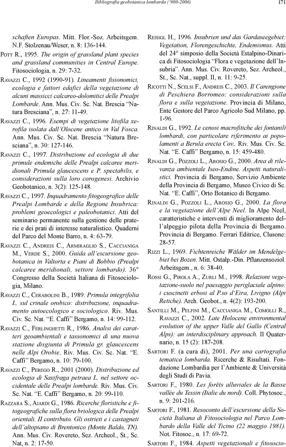 Lineamenti fisionomici, ecologia e fattori edafici della vegetazione di alcuni massicci calcareo-dolomitici delle Prealpi Lombarde. Ann. Mus. Civ. Sc. Nat. Brescia Natura Bresciana, n. 27: 11-49.