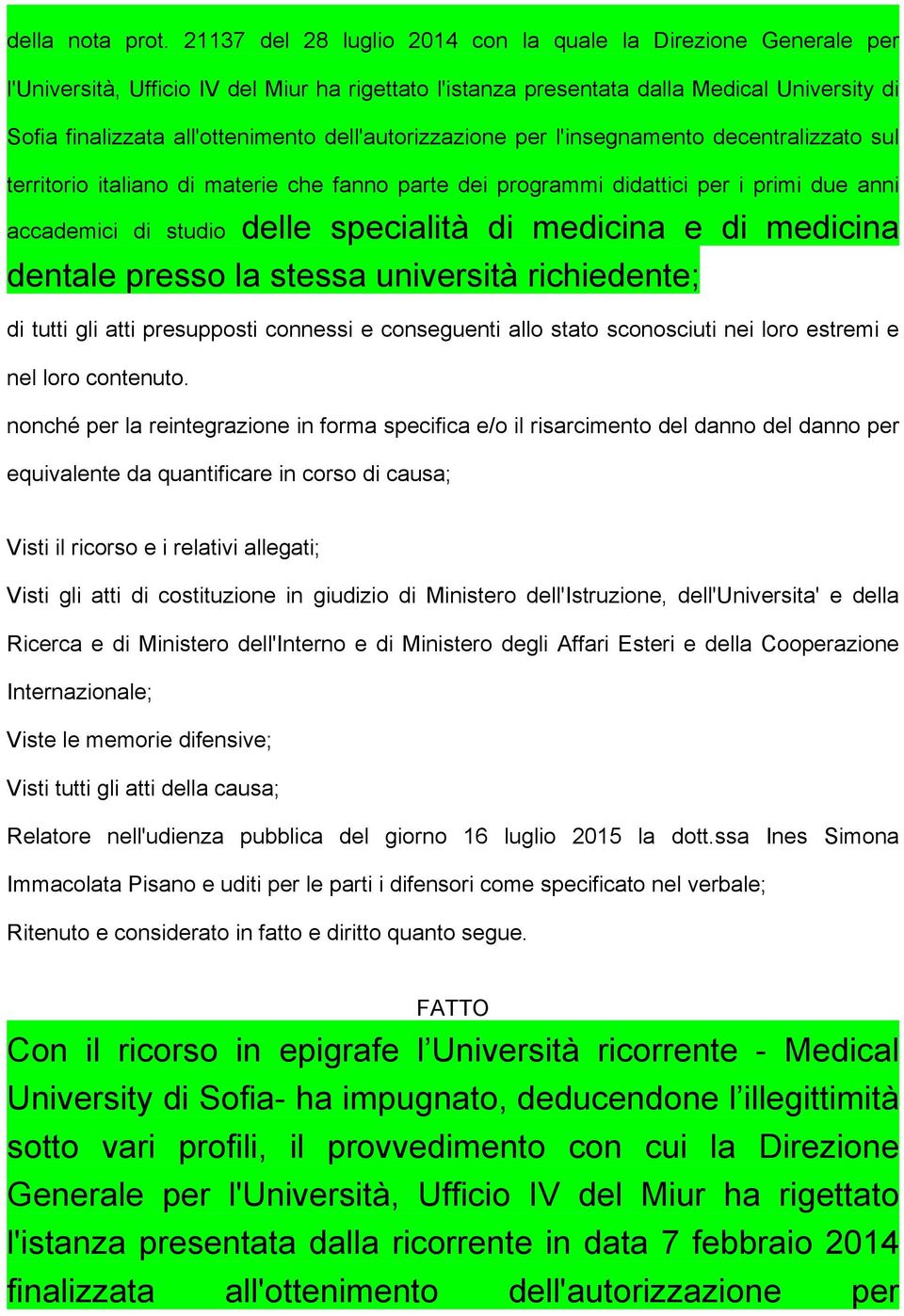 dell'autorizzazione per l'insegnamento decentralizzato sul territorio italiano di materie che fanno parte dei programmi didattici per i primi due anni accademici di studio delle specialità di