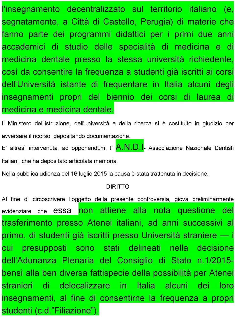 Italia alcuni degli insegnamenti propri del biennio dei corsi di laurea di medicina e medicina dentale.