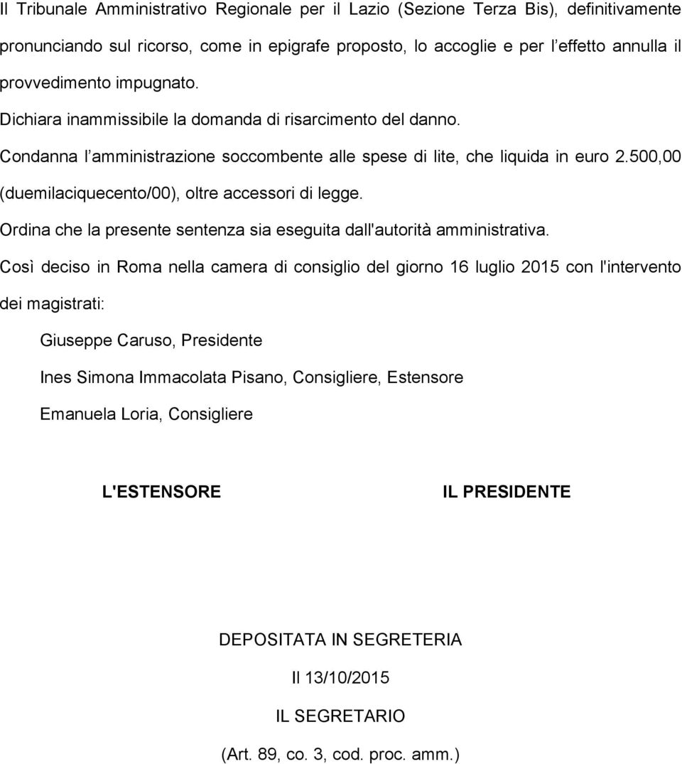 500,00 (duemilaciquecento/00), oltre accessori di legge. Ordina che la presente sentenza sia eseguita dall'autorità amministrativa.