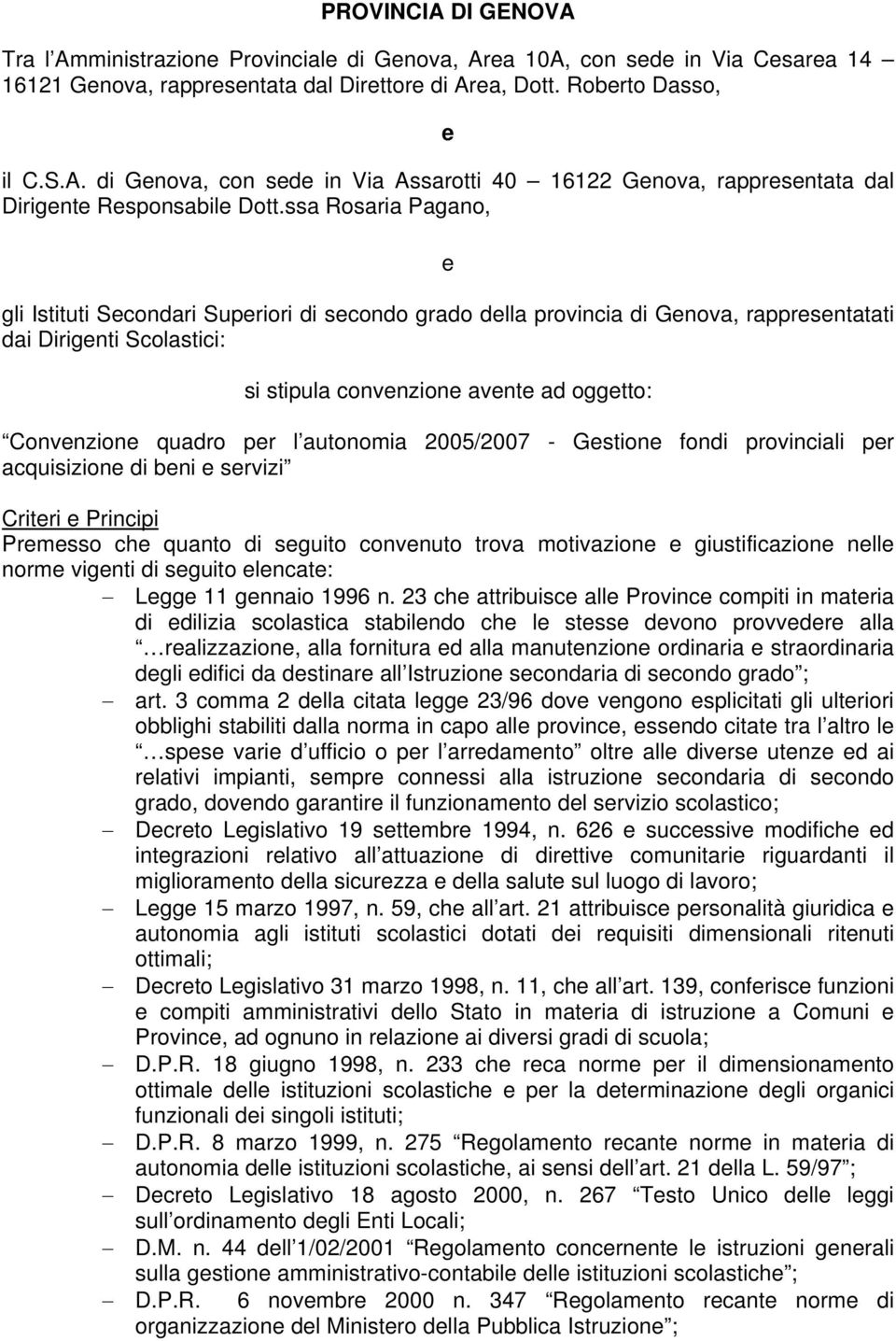 quadro per l autonomia 2005/2007 - Gestione fondi provinciali per acquisizione di beni e servizi Criteri e Principi Premesso che quanto di seguito convenuto trova motivazione e giustificazione nelle