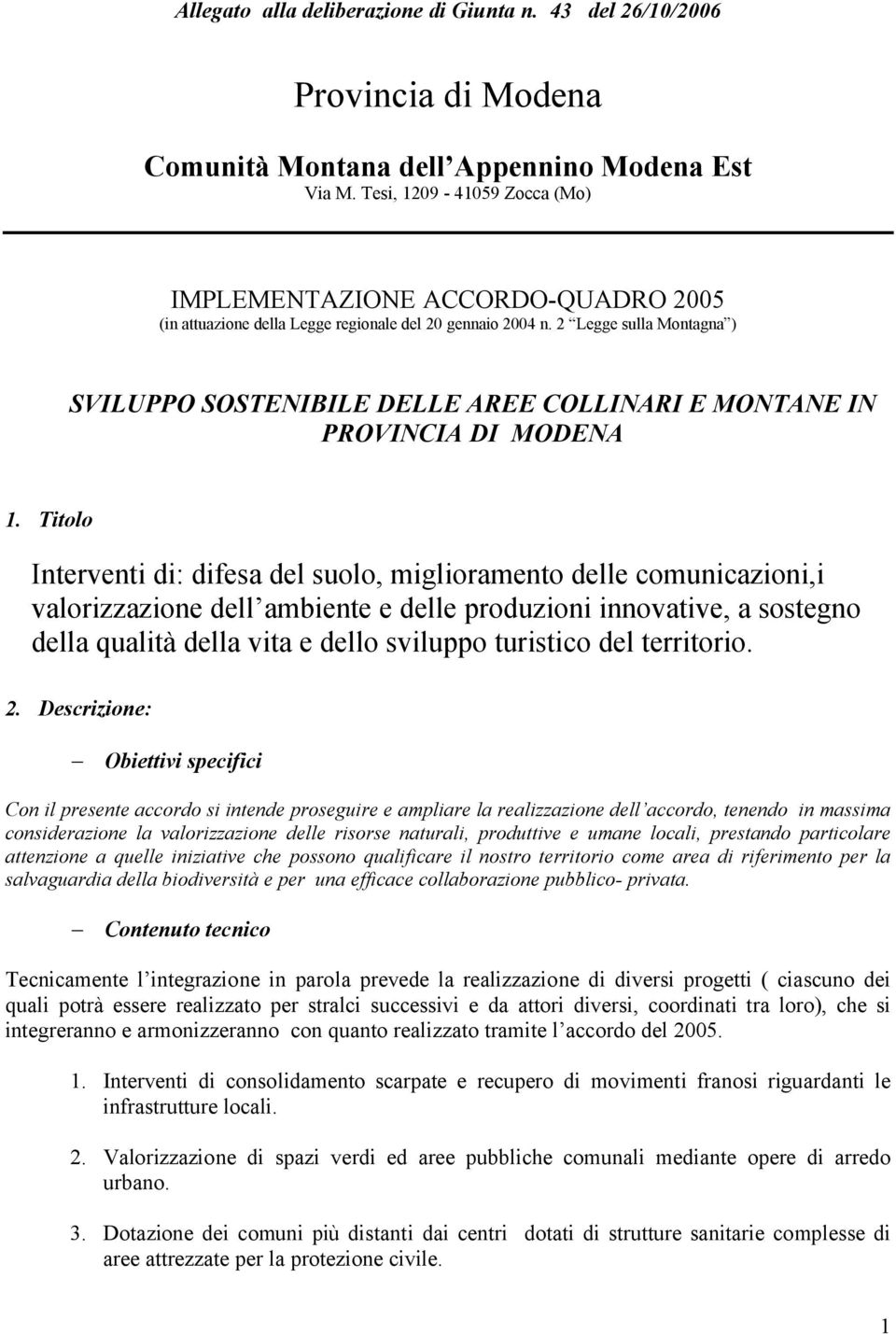 2 Legge sulla Montagna ) SVILUPPO SOSTENIBILE DELLE AREE COLLINARI E MONTANE IN PROVINCIA DI MODENA 1.