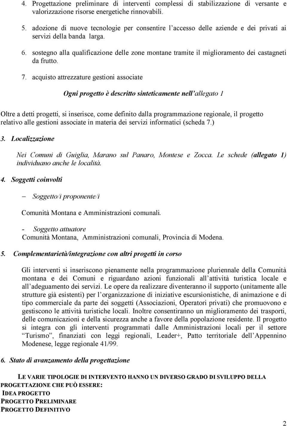 sostegno alla qualificazione delle zone montane tramite il miglioramento dei castagneti da frutto. 7.