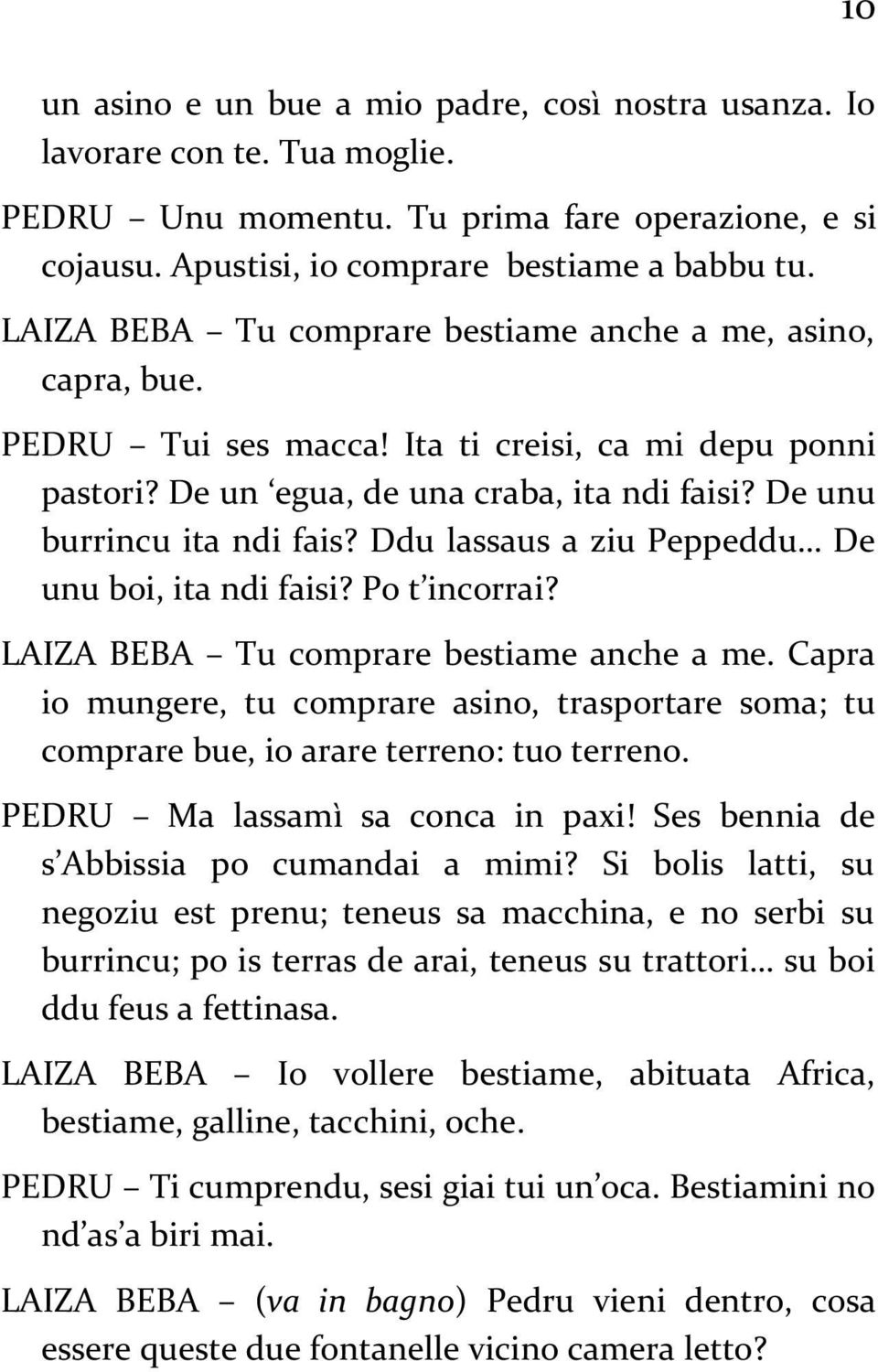 Ddu lassaus a ziu Peppeddu De unu boi, ita ndi faisi? Po t incorrai? LAIZA BEBA Tu comprare bestiame anche a me.