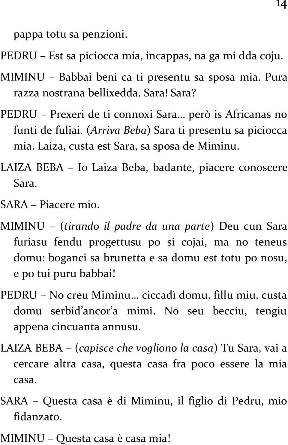 LAIZA BEBA Io Laiza Beba, badante, piacere conoscere Sara. SARA Piacere mio.