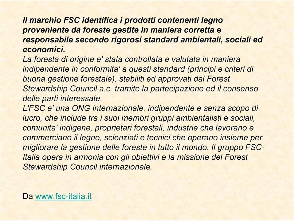 Stewardship Council a.c. tramite la partecipazione ed il consenso delle parti interessate.