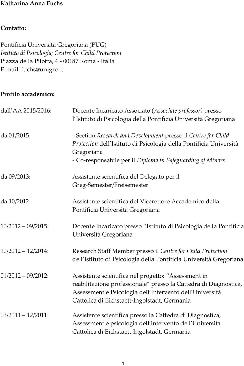 - Section Research and Development presso il Centre for Child Protection dell Istituto di Psicologia della Pontificia Università Gregoriana - Co-responsabile per il Diploma in Safeguarding of Minors