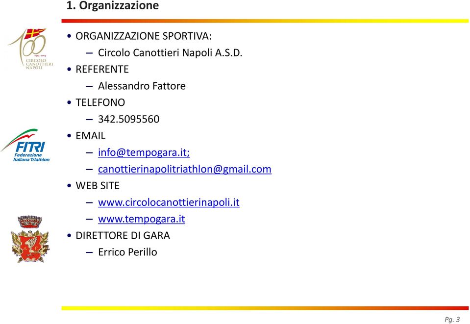 5095560 info@tempogara.it; canottierinapolitriathlon@gmail.