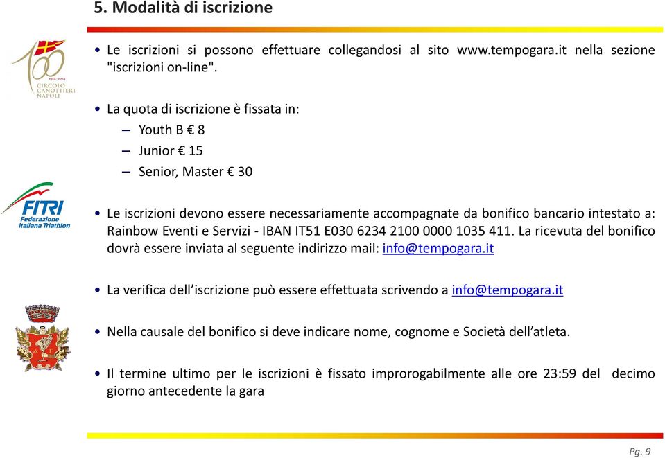 Servizi IBAN IT51 E030 6234 2100 0000 1035 411. La ricevuta del bonifico dovrà essere inviata al seguente indirizzo mail: info@tempogara.