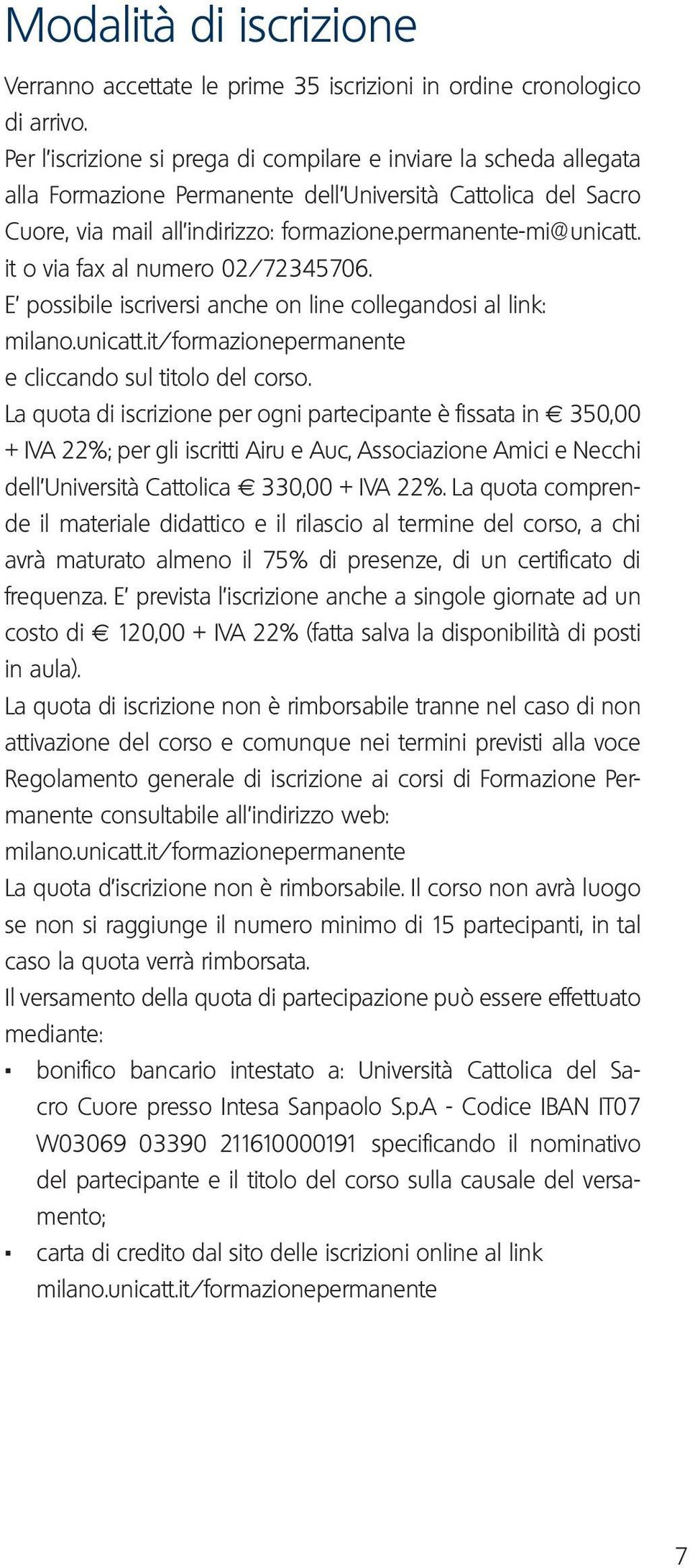 it o via fax al numero 02/72345706. E possibile iscriversi anche on line collegandosi al link: milano.unicatt.it/formazionepermanente e cliccando sul titolo del corso.