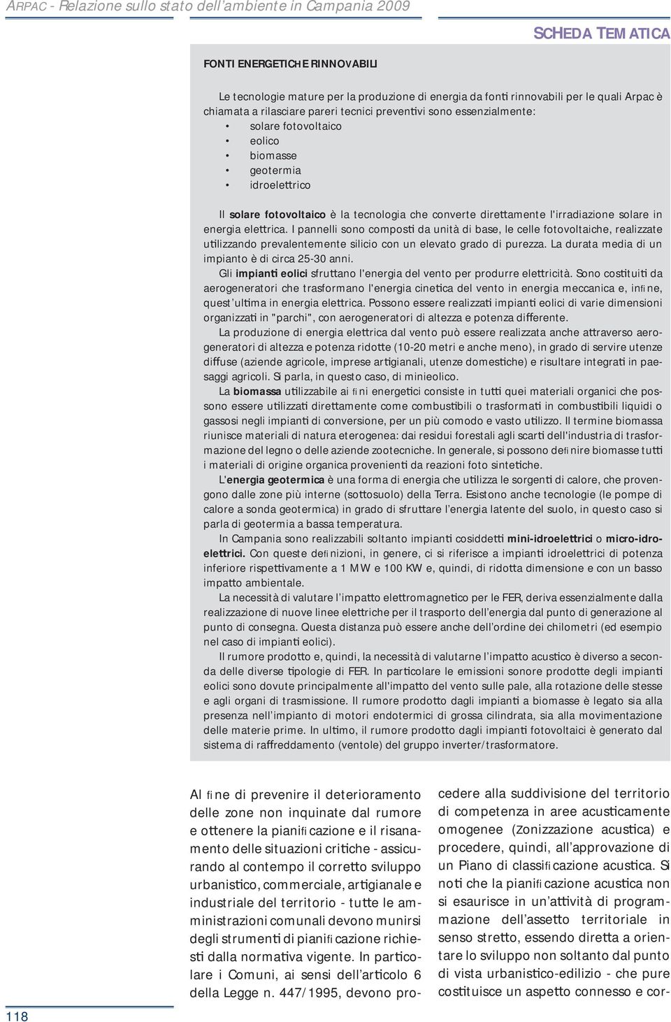 l'irradiazione solare in energia ele rica. I pannelli sono compos da unità di base, le celle fotovoltaiche, realizzate u lizzando prevalentemente silicio con un elevato grado di purezza.