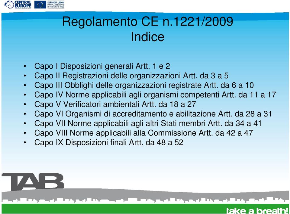 da 11 a 17 Capo V Verificatori ambientali Artt. da 18 a 27 Capo VI Organismi di accreditamento e abilitazione Artt.