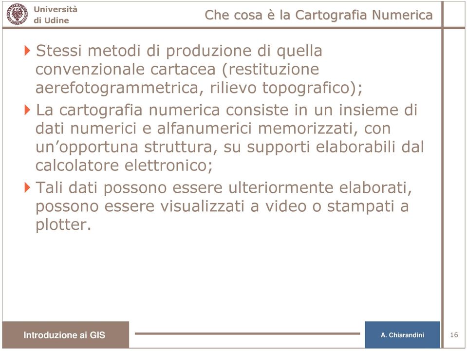 alfanumerici memorizzati, con un opportuna struttura, su supporti elaborabili dal calcolatore elettronico; Tali dati