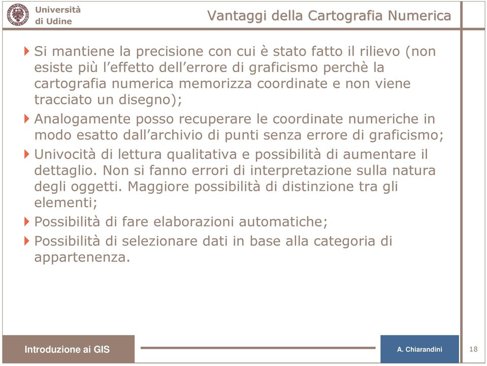 graficismo; Univocità di lettura qualitativa e possibilità di aumentare il dettaglio. Non si fanno errori di interpretazione sulla natura degli oggetti.