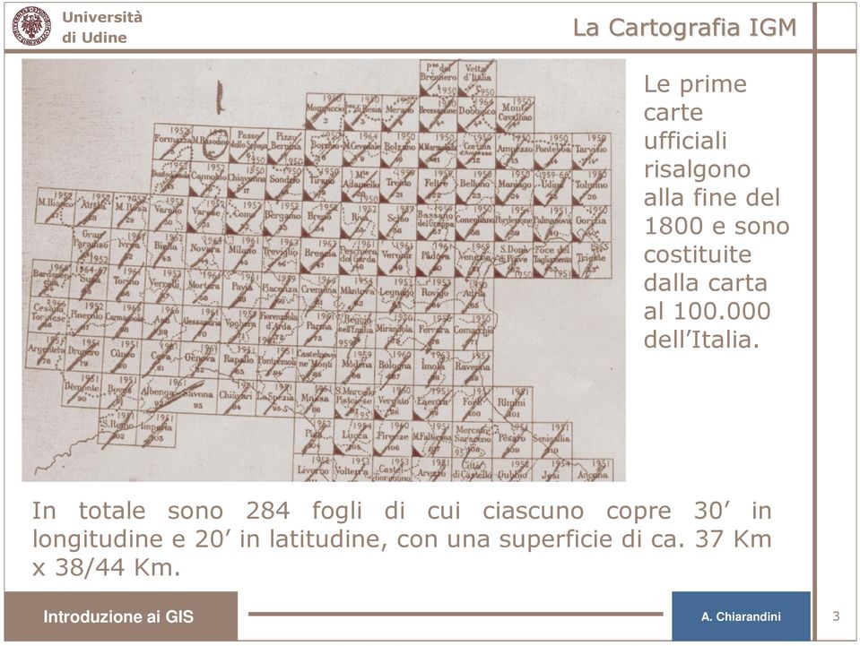 In totale sono 284 fogli di cui ciascuno copre 30 in longitudine e 20 in