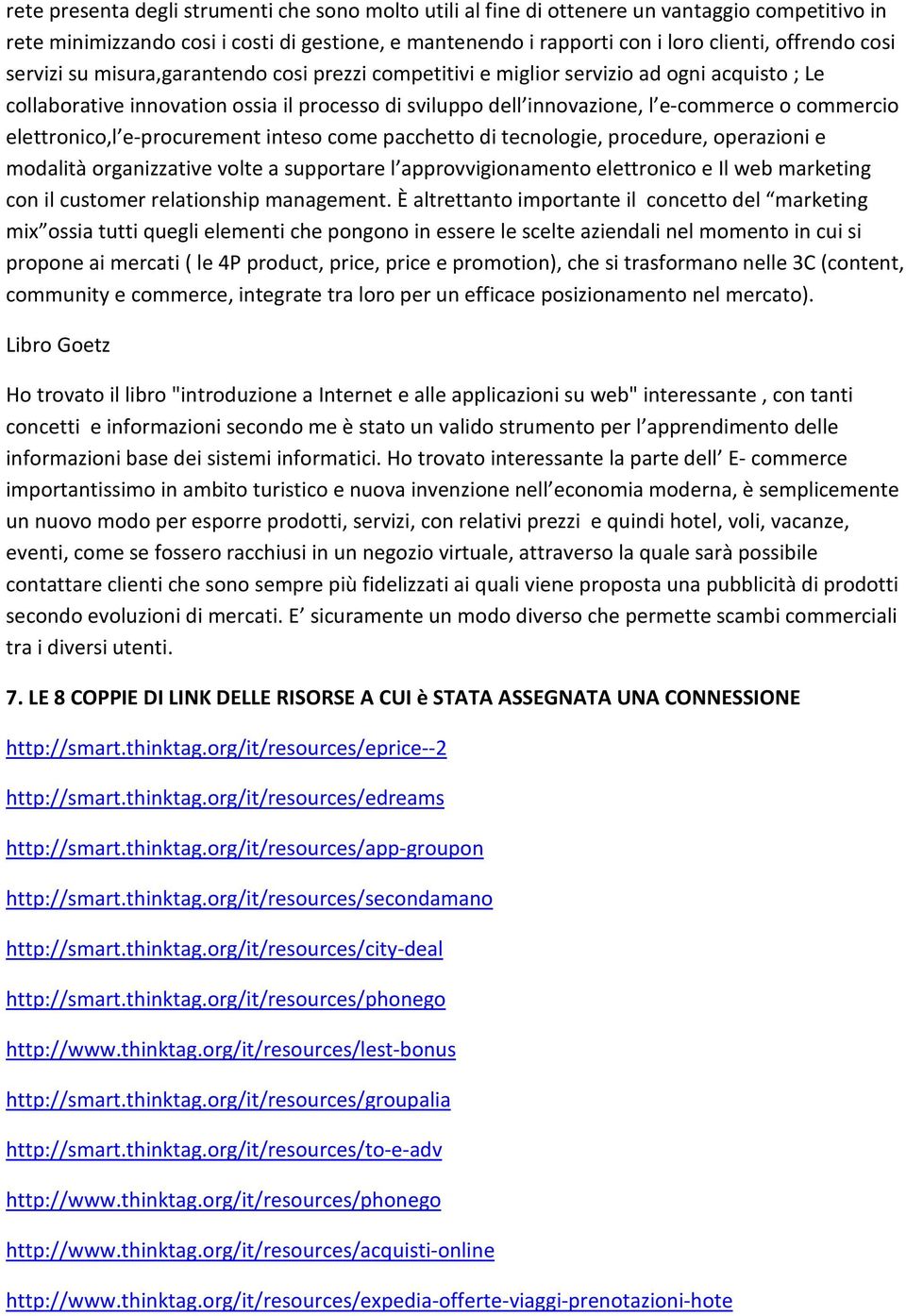 elettronico,l e-procurement inteso come pacchetto di tecnologie, procedure, operazioni e modalità organizzative volte a supportare l approvvigionamento elettronico e Il web marketing con il customer