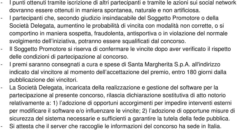 sospetta, fraudolenta, antisportiva o in violazione del normale svolgimento dell iniziativa, potranno essere squalificati dal concorso.