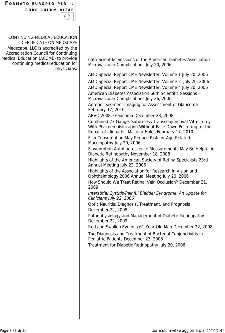 65th Scientific Sessions of the American Diabetes Association - Microvascular Complications July 20, 2006 AMD Special Report CME Newsletter: Volume 1 July 20, 2006 AMD Special Report CME Newsletter: