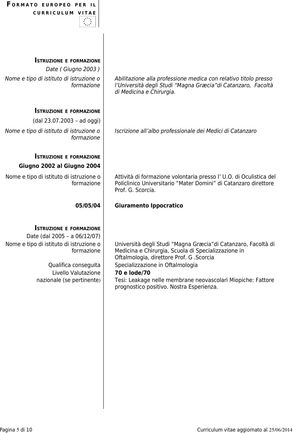 di Oculistica del Policlinico Universitario Mater Domini di Catanzaro direttore Prof. G. Scorcia.