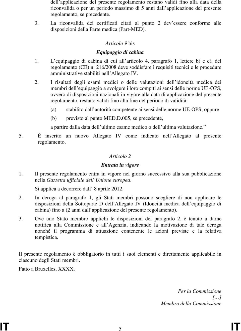 L equipaggio di cabina di cui all articolo 4, paragrafo 1, lettere b) e c), del regolamento (CE) n.