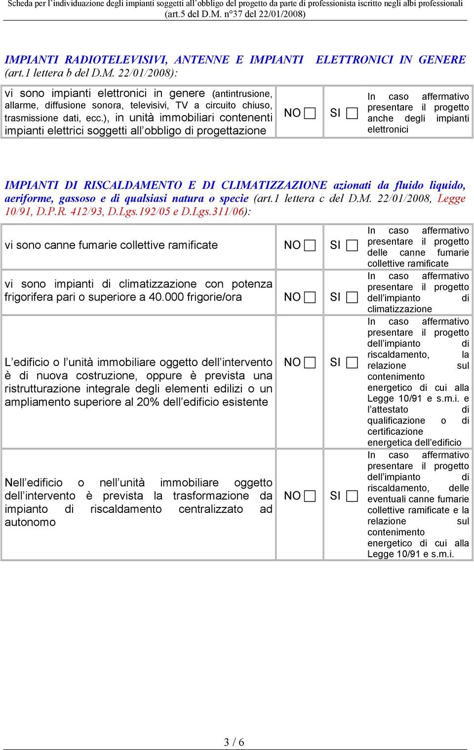 aeriforme, gassoso e di qualsiasi natura o specie (art.1 lettera c del D.M. 22/01/2008, Legge 10/91, D.P.R. 412/93, D.Lgs.