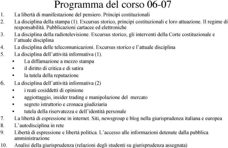 La disciplina delle telecomunicazioni. Excursus storico e l attuale disciplina 5. La disciplina dell attività informativa (1).