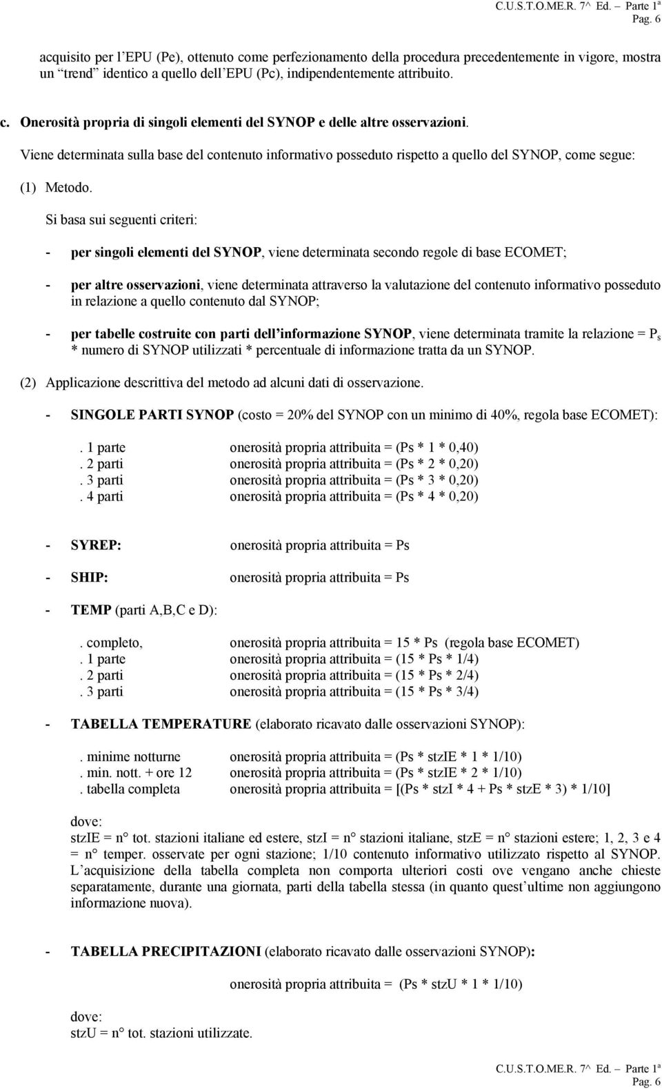 Viene determinata sulla base del contenuto informativo posseduto rispetto a quello del SYNOP, come segue: (1) Metodo.