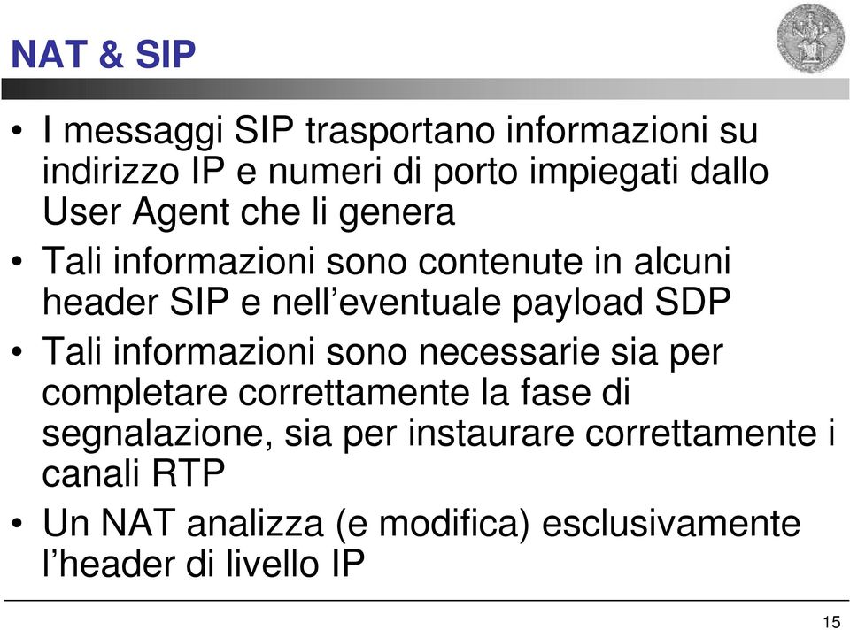 SDP Tali informazioni sono necessarie sia per completare correttamente la fase di segnalazione, sia per