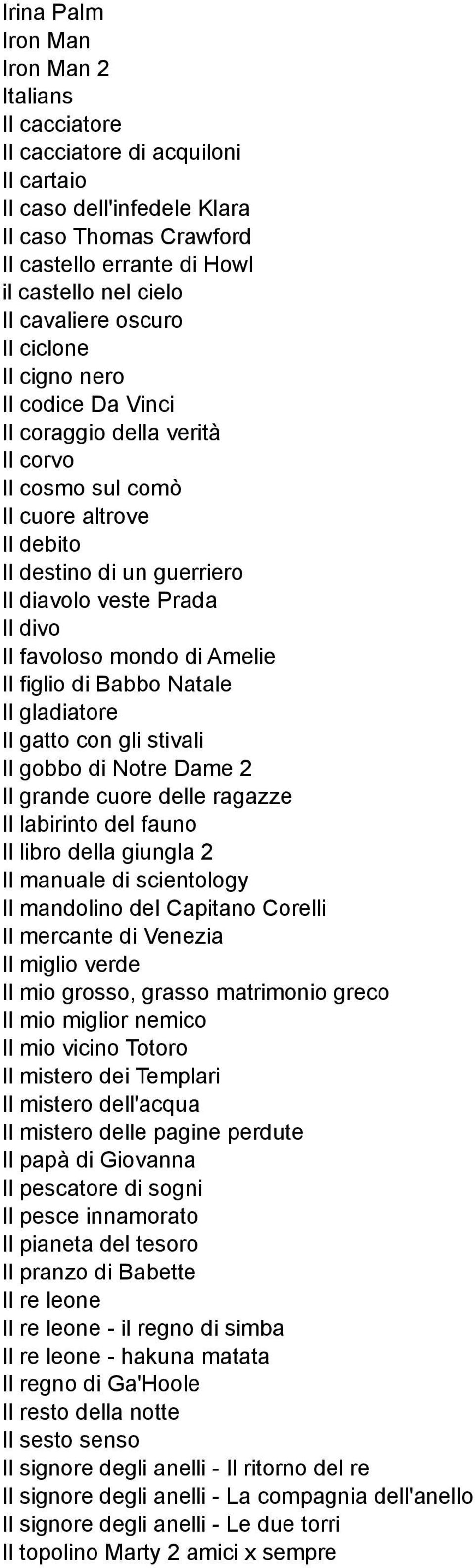 Il favoloso mondo di Amelie Il figlio di Babbo Natale Il gladiatore Il gatto con gli stivali Il gobbo di Notre Dame 2 Il grande cuore delle ragazze Il labirinto del fauno Il libro della giungla 2 Il