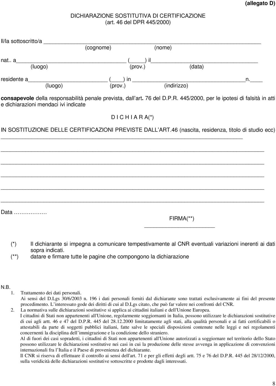 445/2000, per le ipotesi di falsità in atti e dichiarazioni mendaci ivi indicate D I C H I A R A(*) IN SOSTITUZIONE DELLE CERTIFICAZIONI PREVISTE DALL ART.