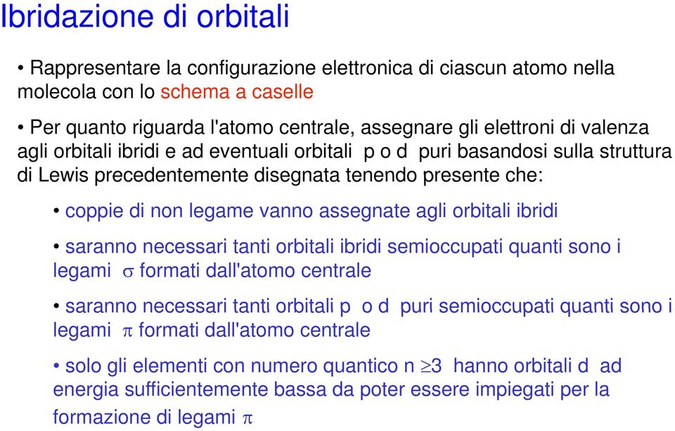 orbitali ibridi saranno necessari tanti ti orbitali ibridi idi semioccupati quanti sono i legami σ formati dall'atomo centrale saranno necessari tanti orbitali p o d puri semioccupati quanti