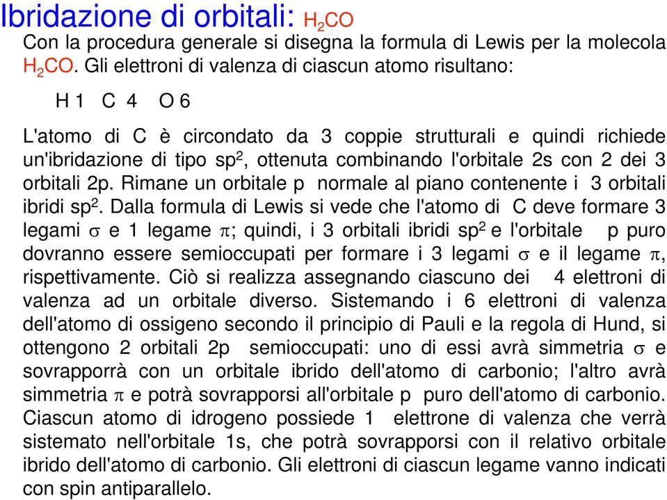 2 dei 3 orbitali 2p. Rimane un orbitale p normale al piano contenente i 3 orbitali ibridi sp 2.