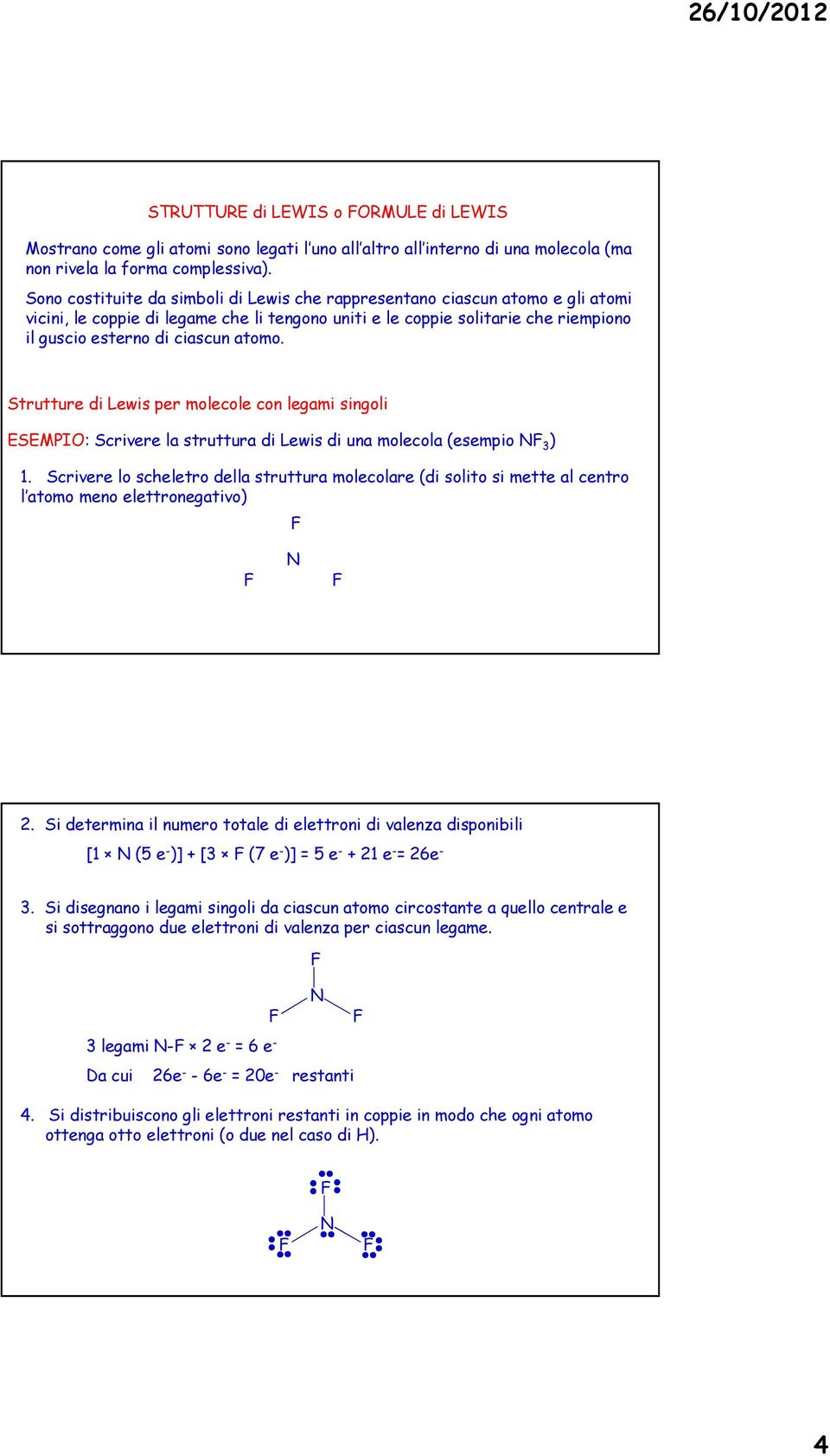 Strutture di Lewis per molecole con legmi singoli ESEMPI: Scrivere l struttur di Lewis di un molecol (esempio 3 ) 1.